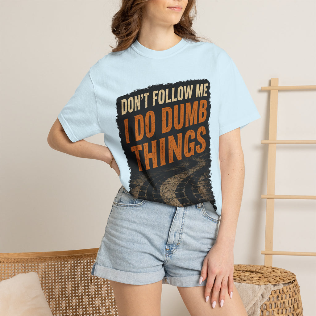 Don't Follow Me I Do Dumb Things T-Shirt # 5