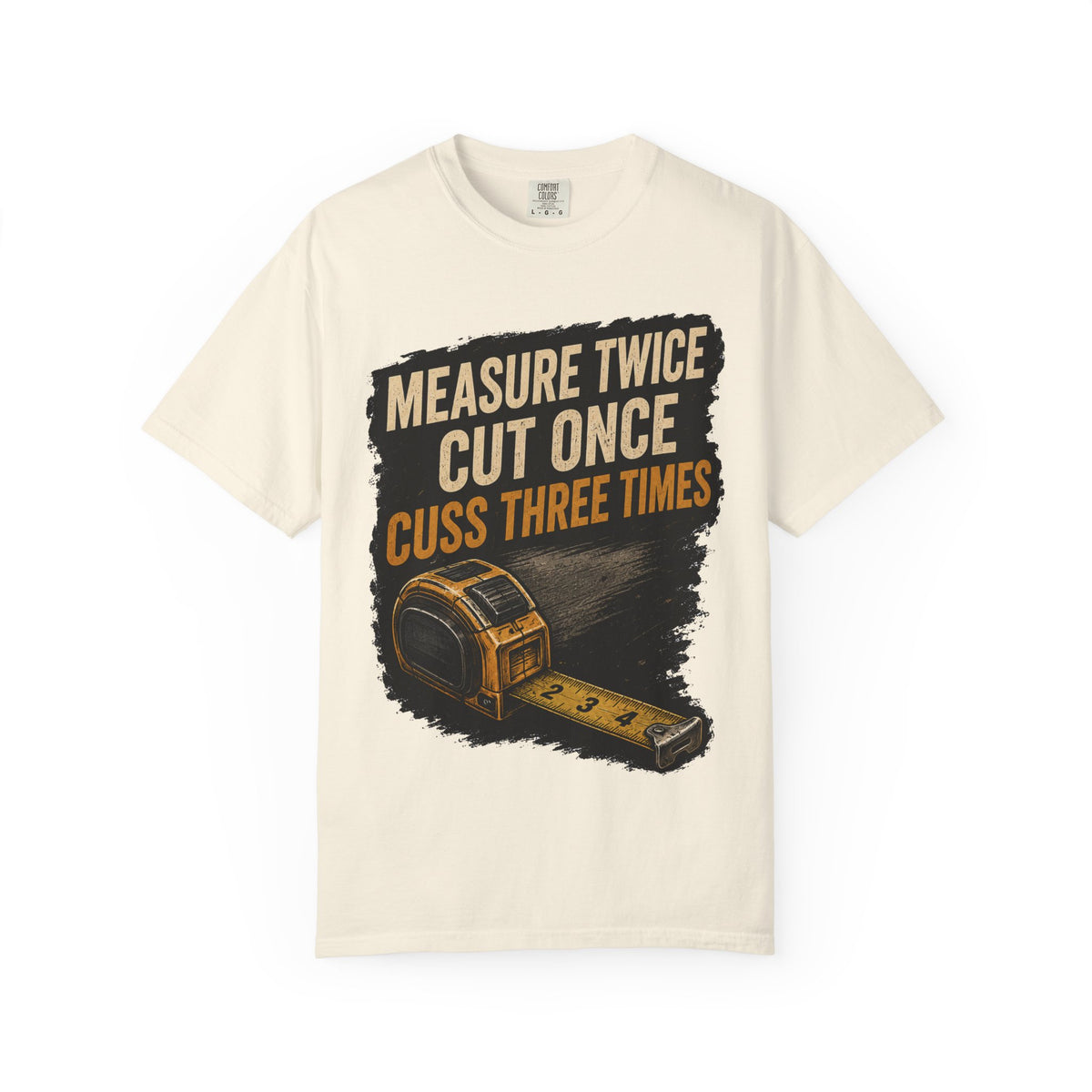 T-Shirt — "Measure Twice, Cut Once, Cuss Three Times" Carpenter Tape-Measure Tee