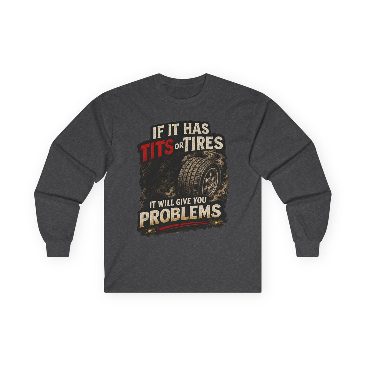 Long Sleeve Tee - 'If It Has Tits or Tires It Will Give You Problems' Vintage Off-Road Humor #2