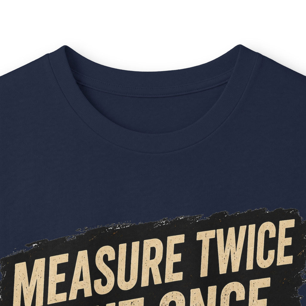 Measure Twice Cut Once Cuss Three Times Long Sleeve Tee