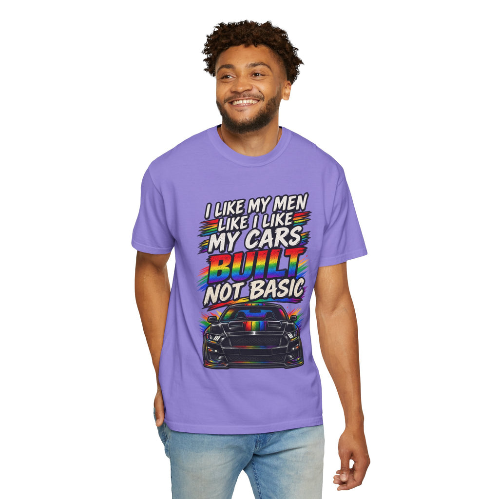 Built Not Basic Car T-Shirt — "I Like My Men Like I Like My Cars" Graphic Tee