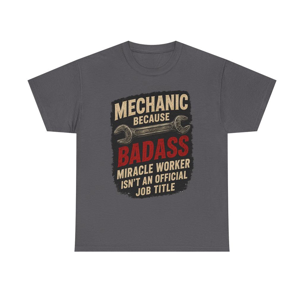 Mechanic Badass T-Shirt - "Mechanic Because Badass Miracle Worker" Graphic Tee