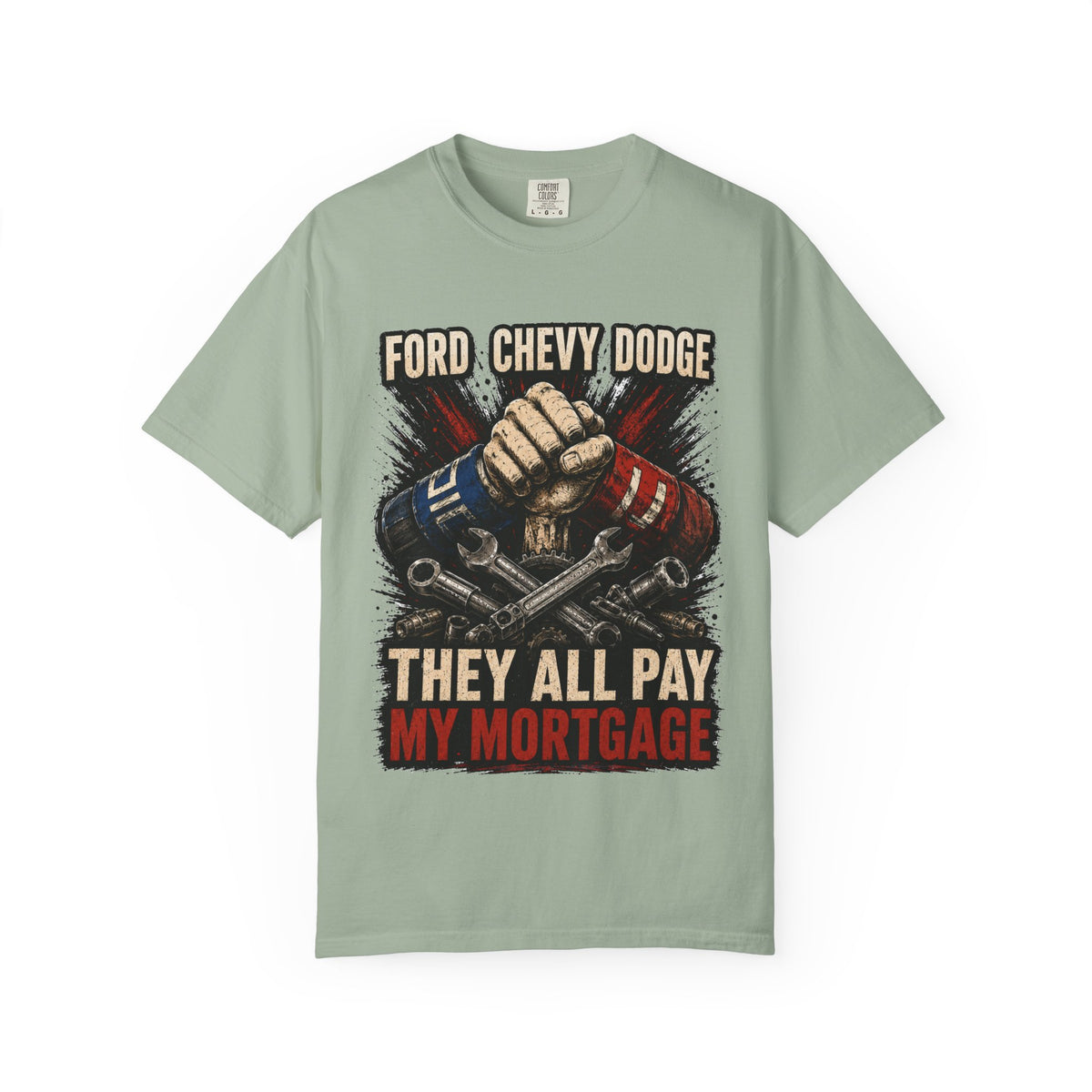 They All Pay My Mortgage T-Shirt — Ford Chevy Dodge Mechanics Shirt