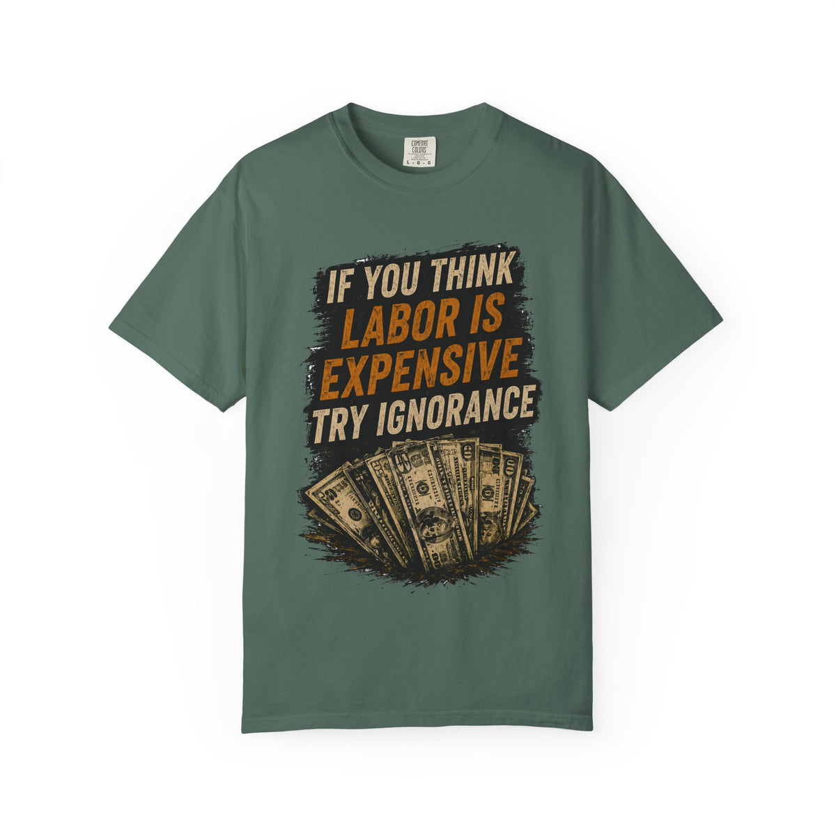 T-Shirt — "If You Think Labor Is Expensive Try Ignorance" Graphic Tee