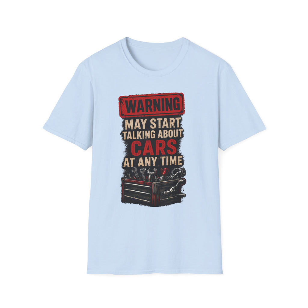 Cars Warning T-Shirt — “Warning May Start Talking About Cars at Any Time” Auto Lover Tee