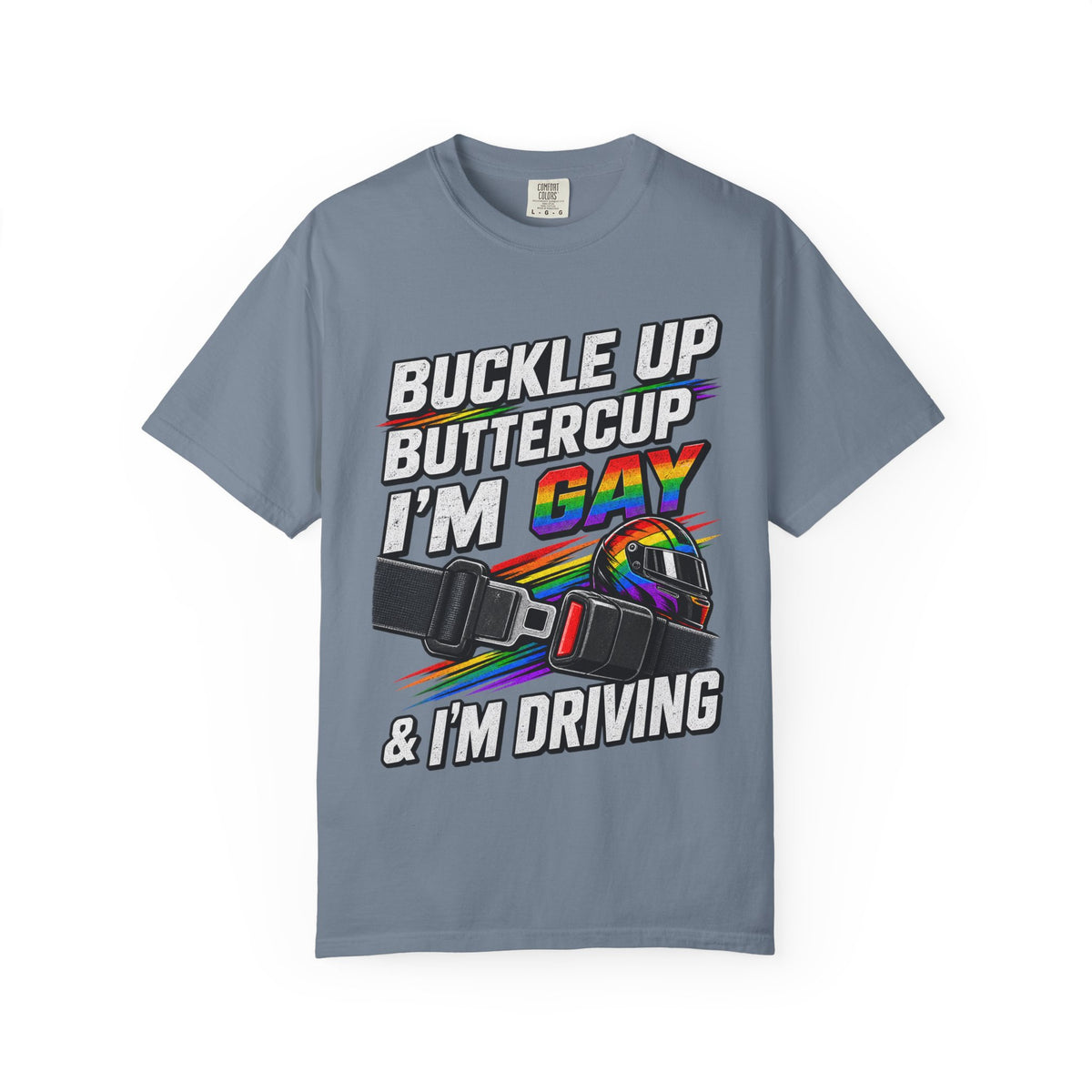 Buckle Up Buttercup I'm Gay & I'm Driving T-Shirt