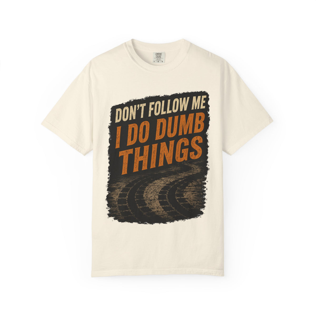 Don't Follow Me I Do Dumb Things T-Shirt # 5
