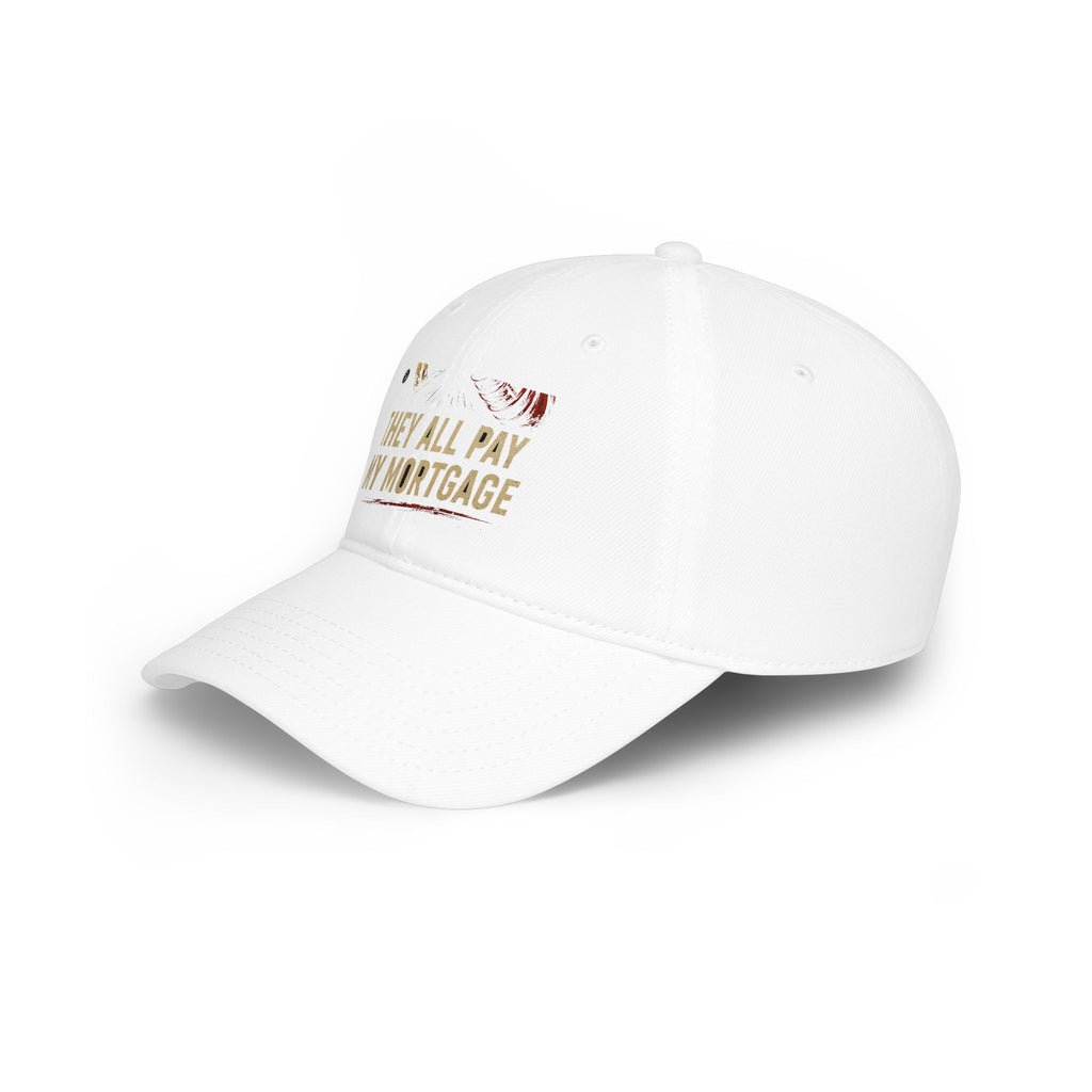 Baseball Cap — "They All Pay My Mortgage" Funny Money Quote Hat