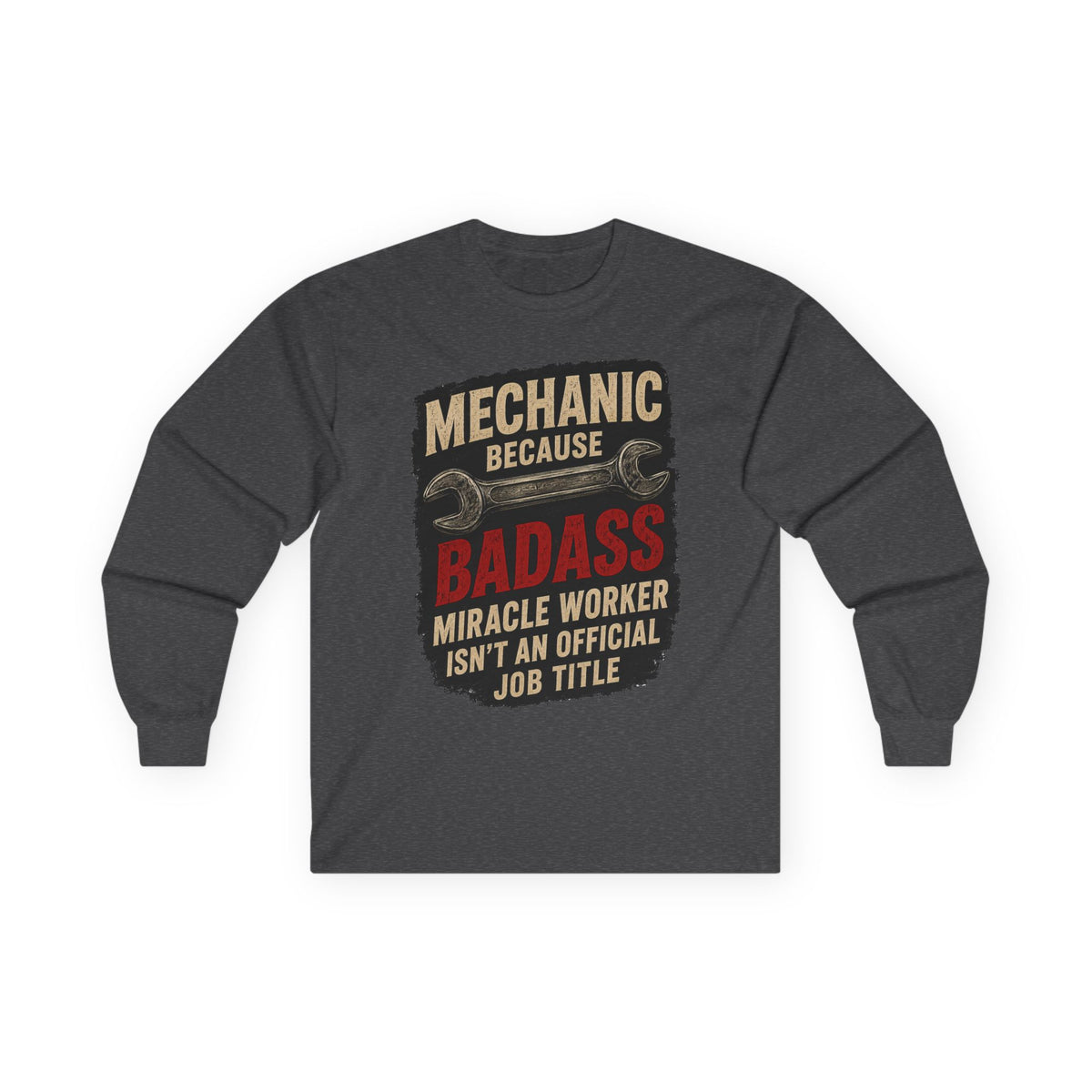 Mechanic Badass Long Sleeve Tee — 'Mechanic Because Badass Miracle Worker' Workshirt