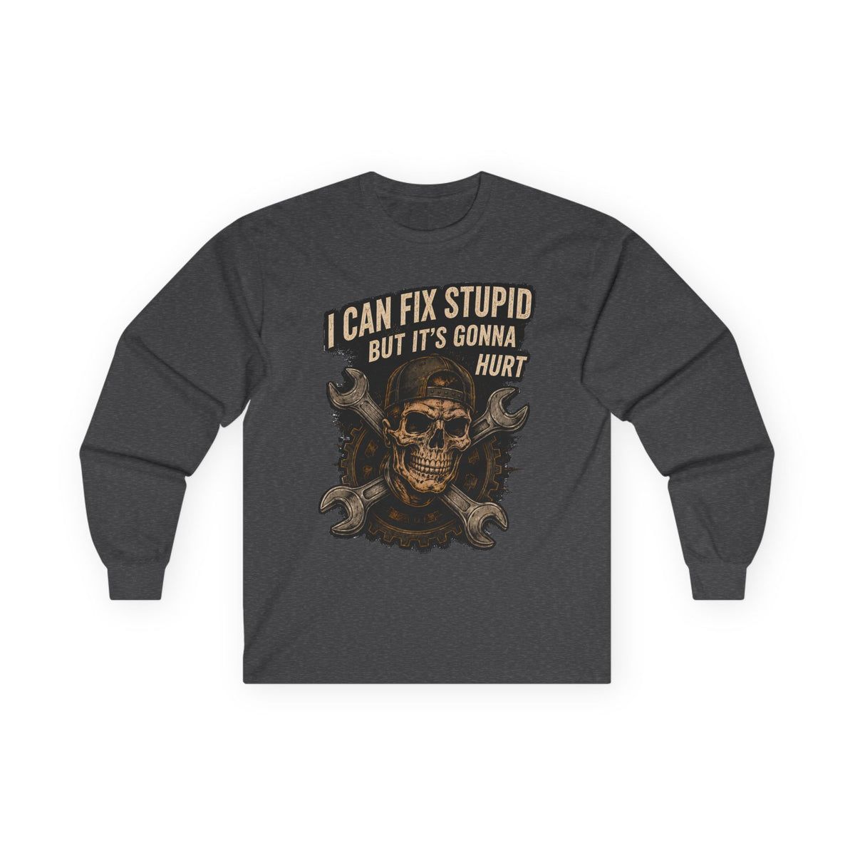 Mechanic Skull Long Sleeve Tee — "I Can Fix Stupid But It's Gonna Hurt"