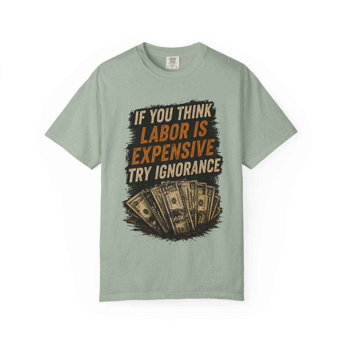 T-Shirt — "If You Think Labor Is Expensive Try Ignorance" Graphic Tee