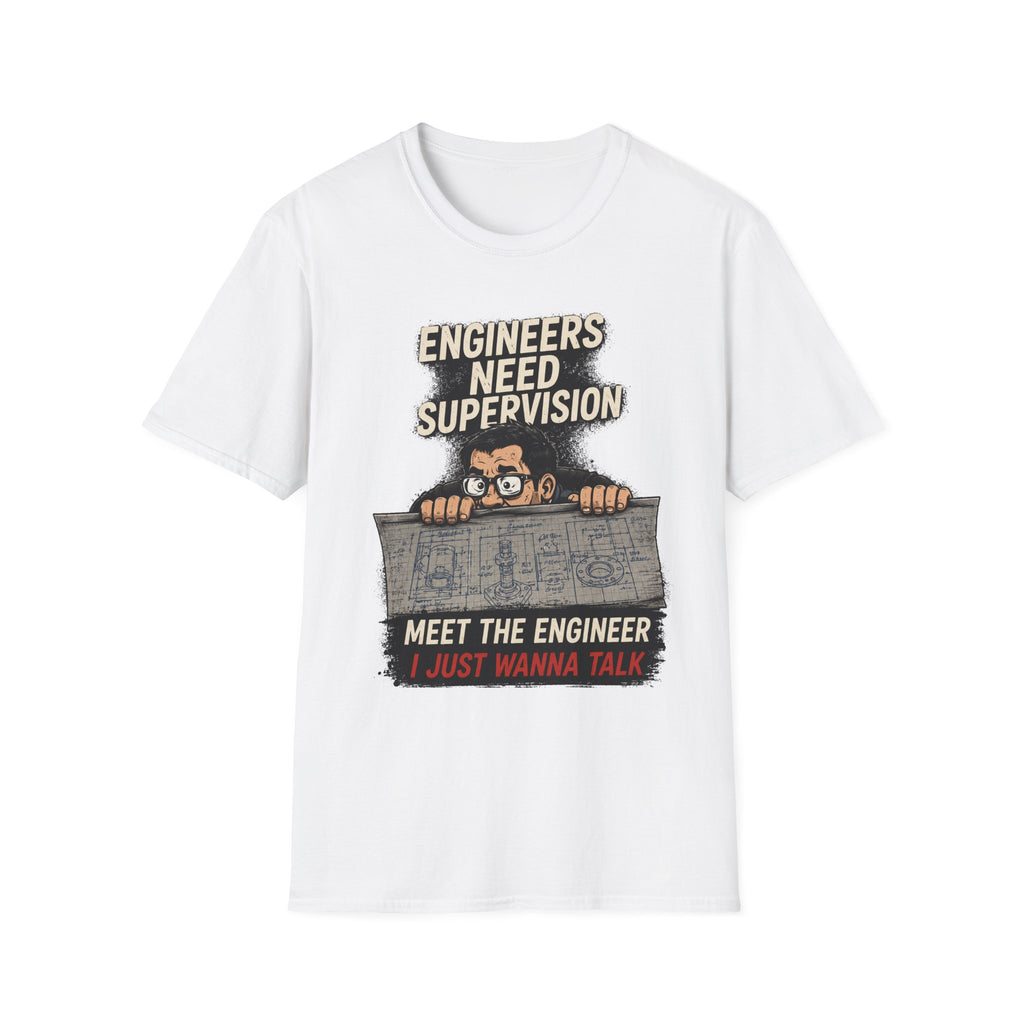 Engineers Need Supervision Soft Tshirt