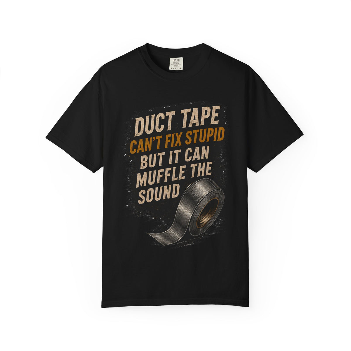 T-Shirt — "Duct Tape Can't Fix Stupid But It Can Muffle the Sound" Graphic Tee