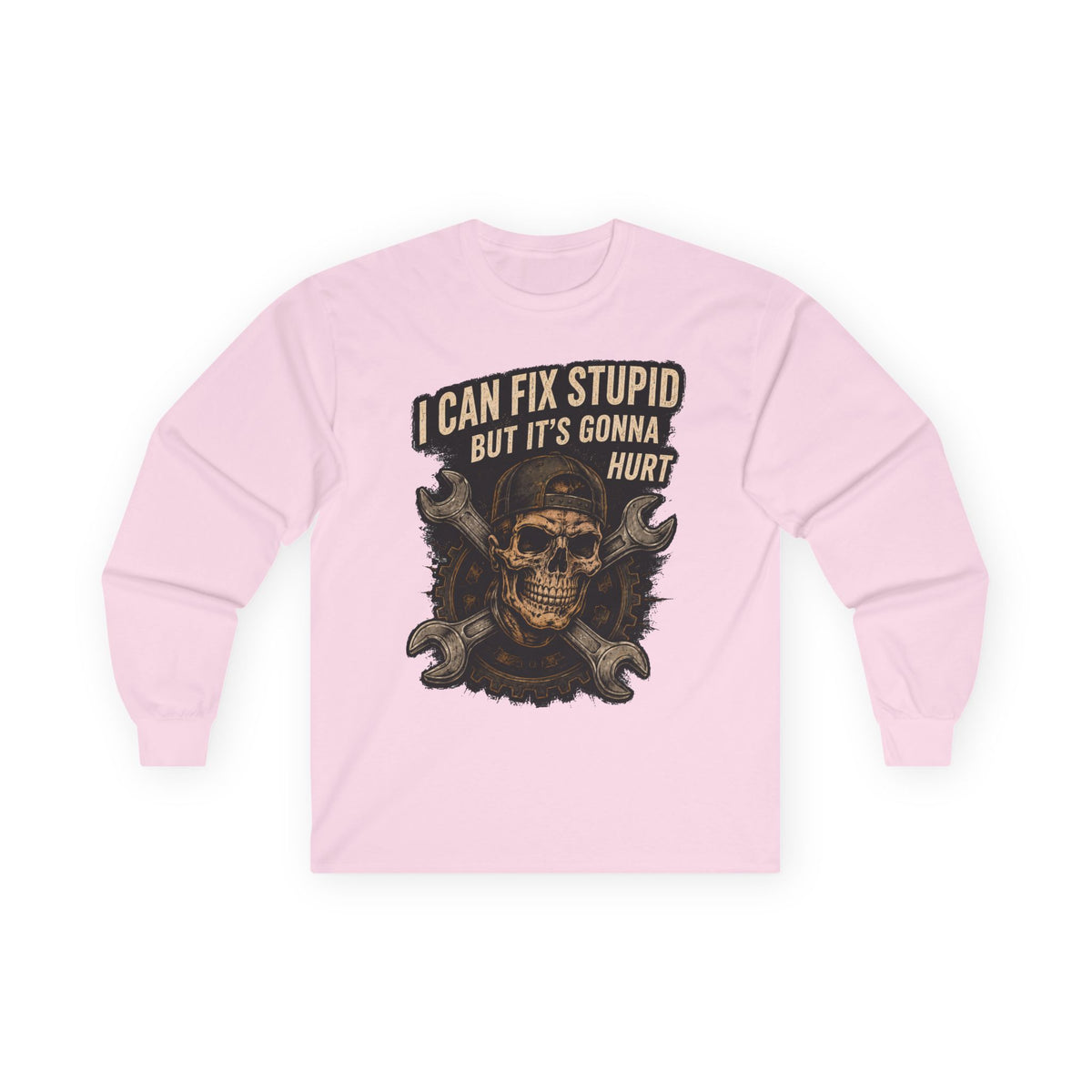 Mechanic Skull Long Sleeve Tee — "I Can Fix Stupid But It's Gonna Hurt"