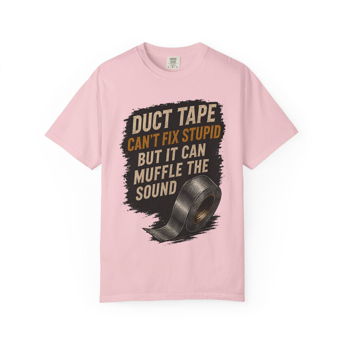 T-Shirt — "Duct Tape Can't Fix Stupid But It Can Muffle the Sound" Graphic Tee