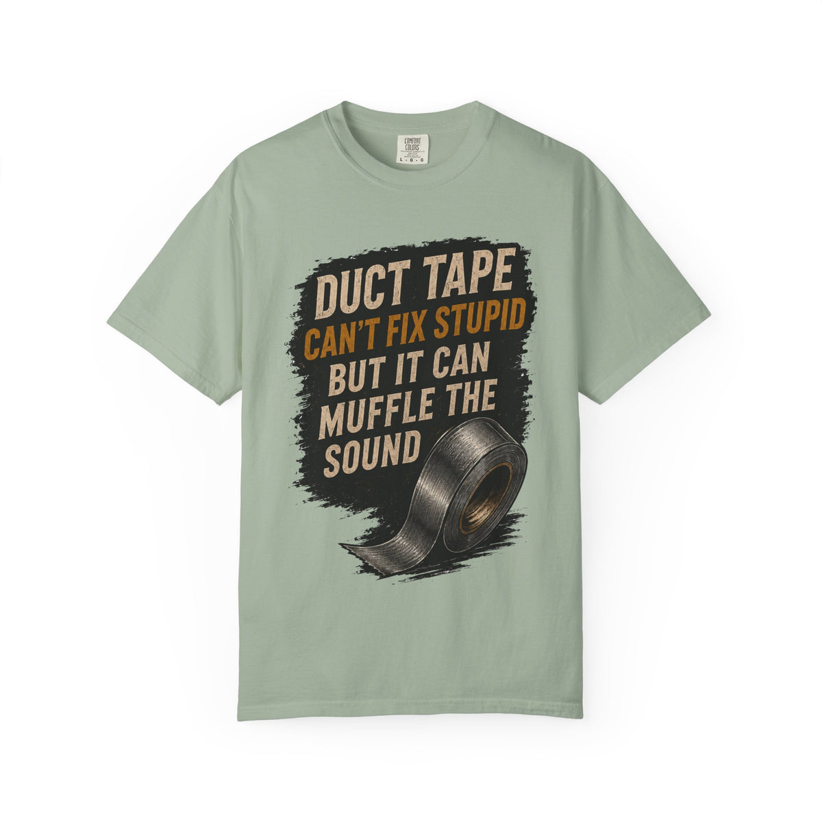 T-Shirt — "Duct Tape Can't Fix Stupid But It Can Muffle the Sound" Graphic Tee