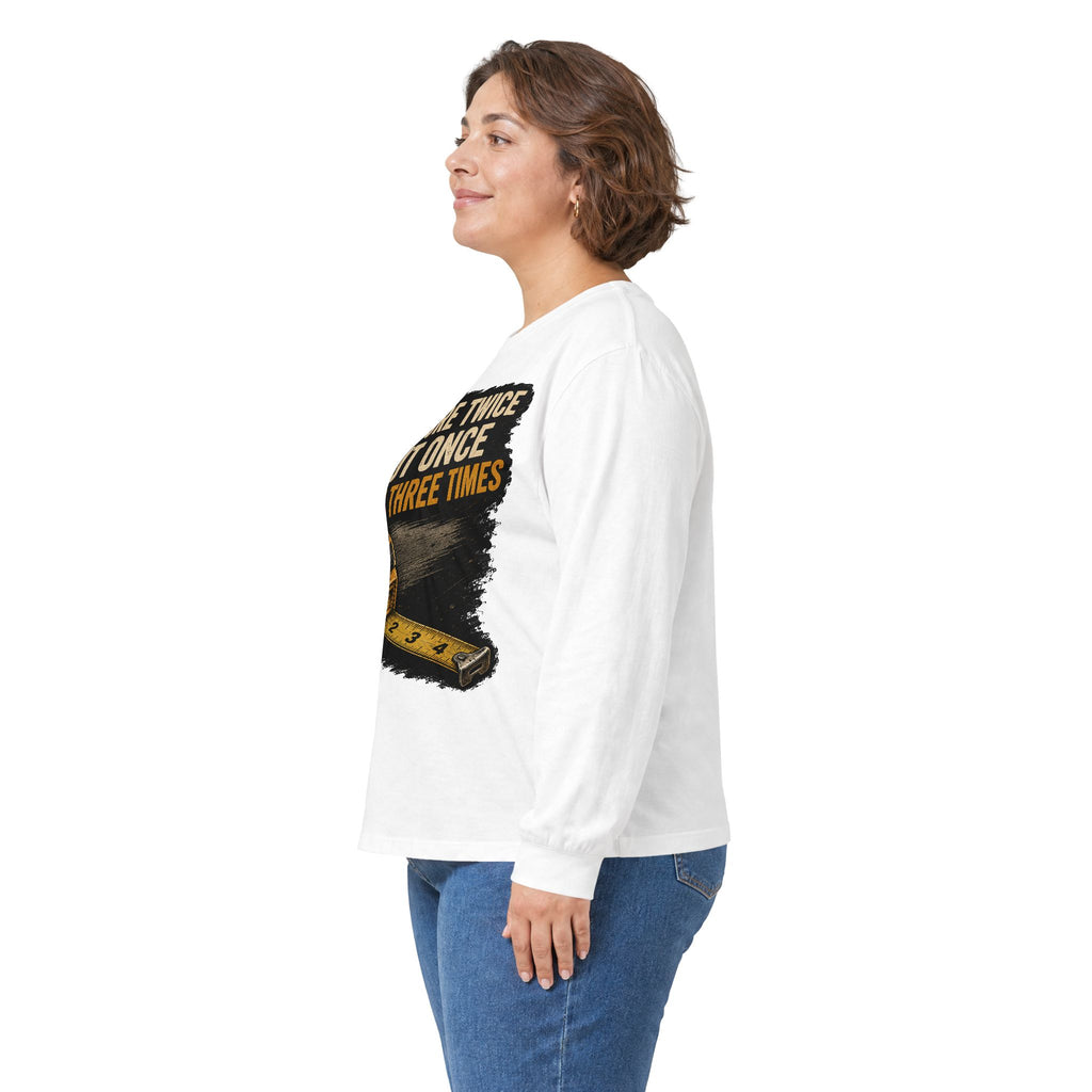Measure Twice Cut Once Cuss Three Times Long Sleeve Tee