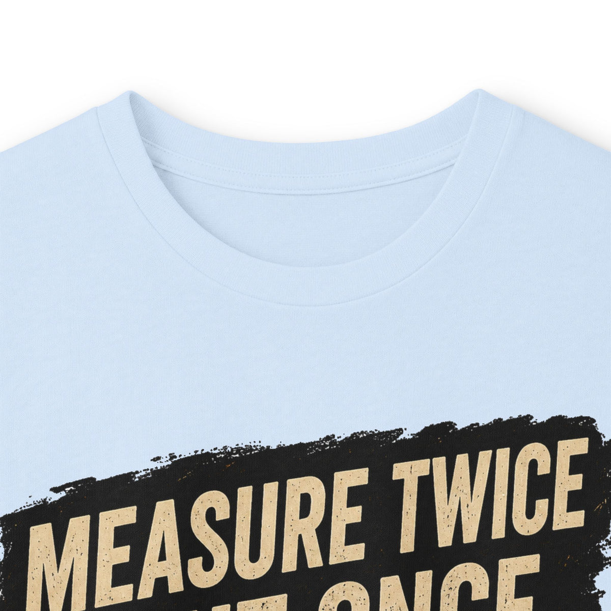 Measure Twice Cut Once Cuss Three Times Long Sleeve Tee