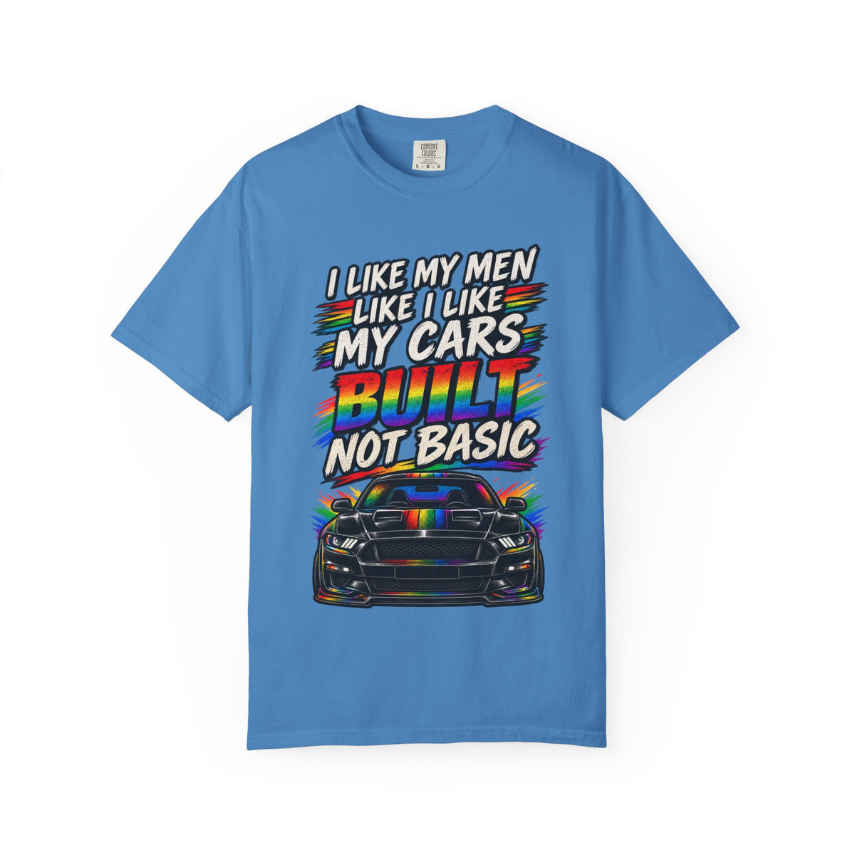 Built Not Basic Car T-Shirt — "I Like My Men Like I Like My Cars" Graphic Tee