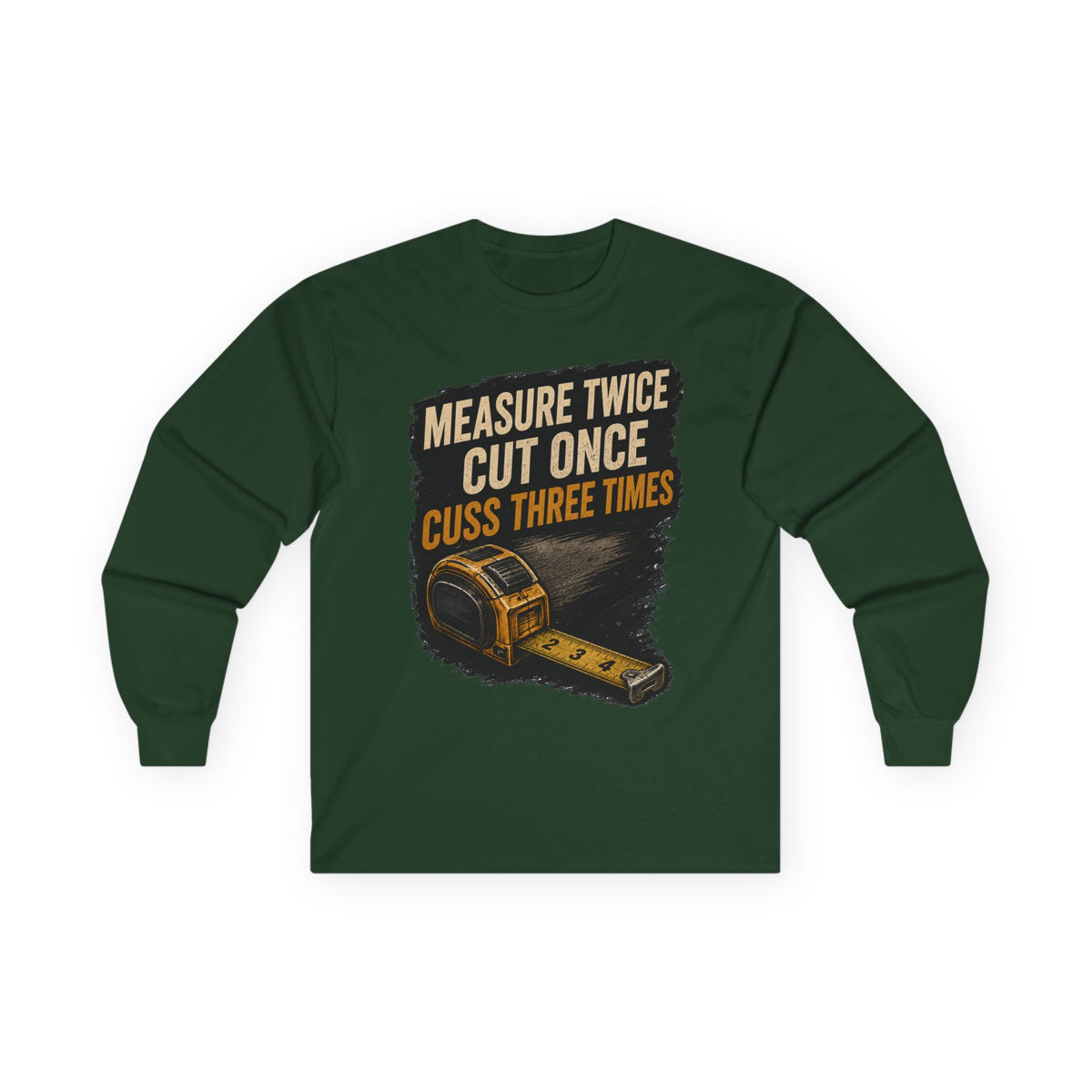 Measure Twice Cut Once Cuss Three Times Long Sleeve Tee