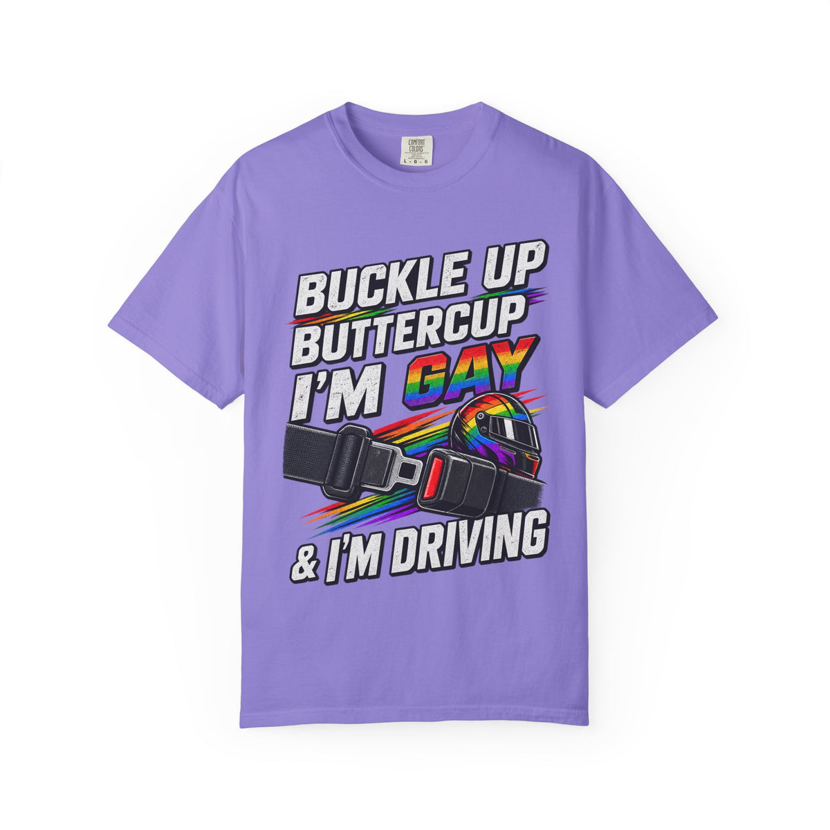 Buckle Up Buttercup I'm Gay & I'm Driving T-Shirt