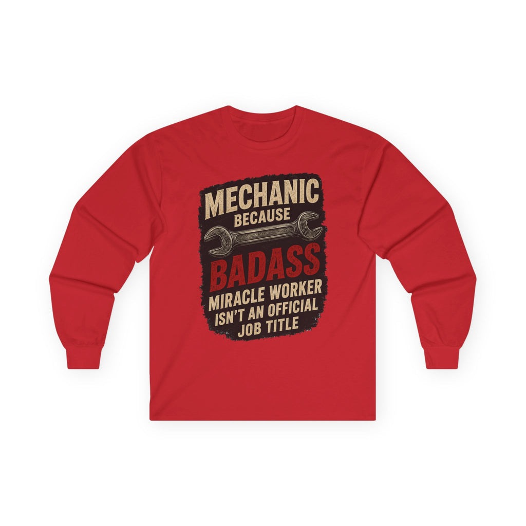 Mechanic Badass Long Sleeve Tee — 'Mechanic Because Badass Miracle Worker' Workshirt