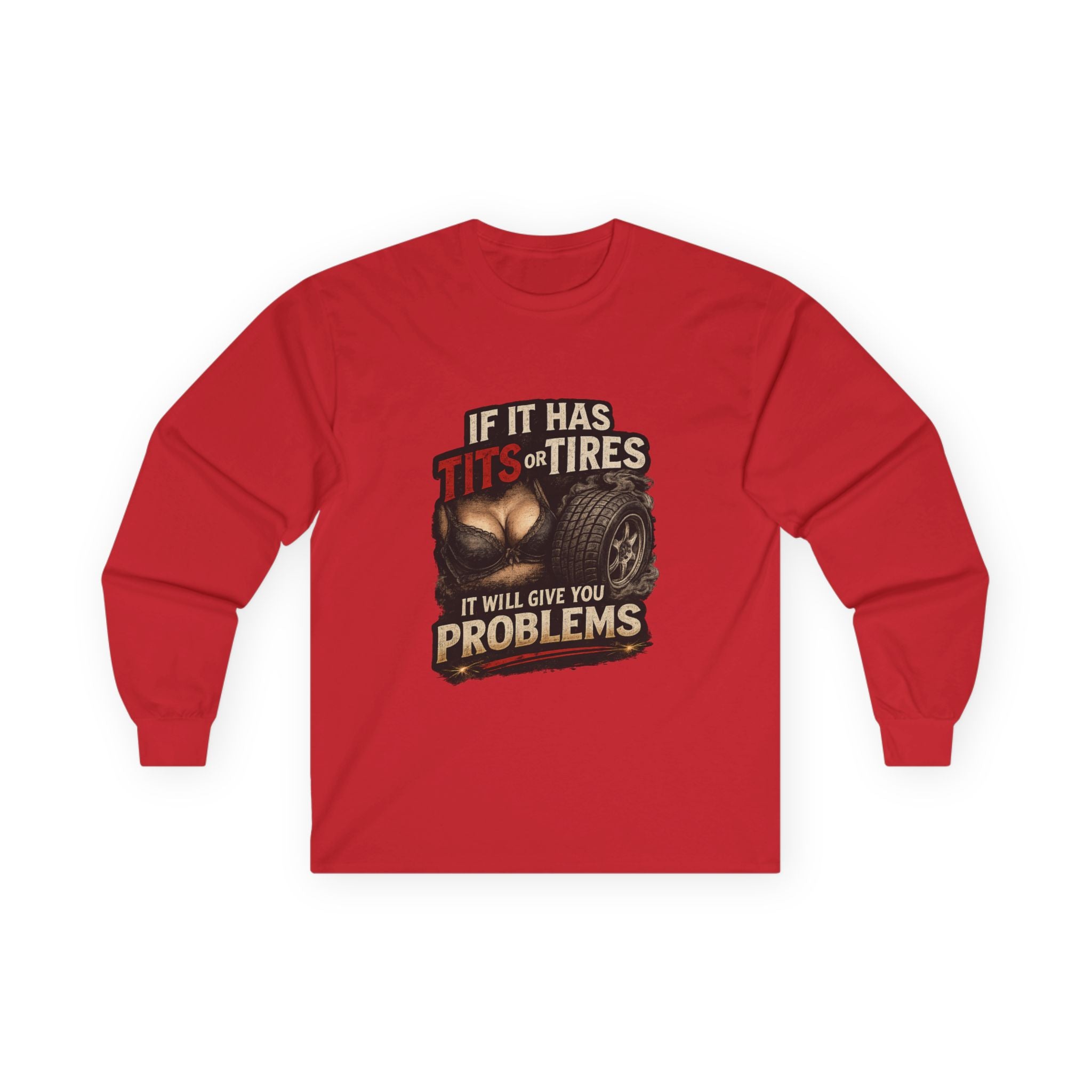 Graphic Long Sleeve Tee — “If It Has Tits or Tires It Will Give You Problems” Vintage Trucker Humor