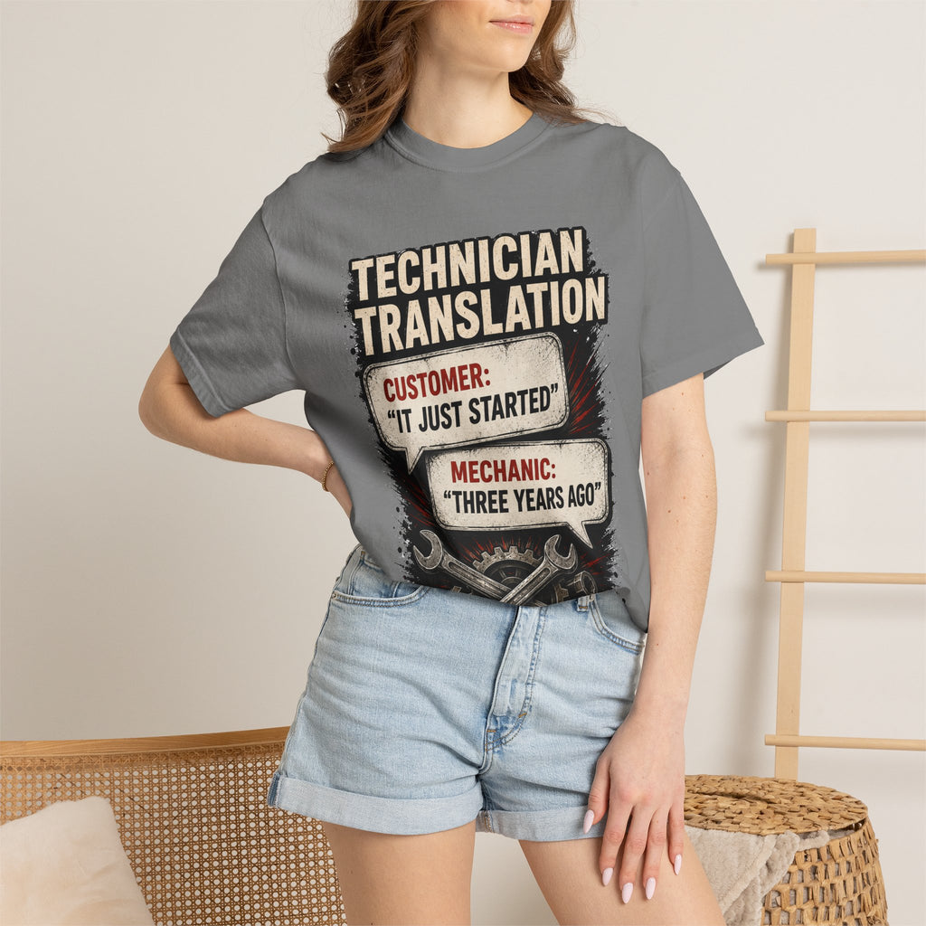 Technician Translation T-Shirt — "Customer: 'It Just Started' / Mechanic: 'Three Years Ago'"