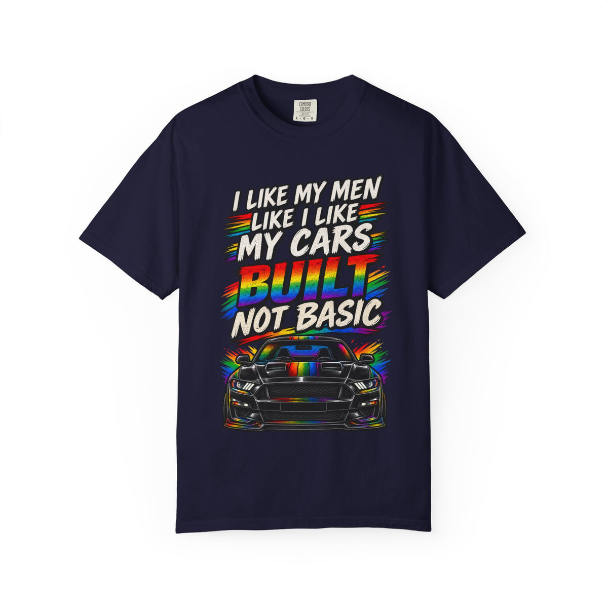 Built Not Basic Car T-Shirt — "I Like My Men Like I Like My Cars" Graphic Tee