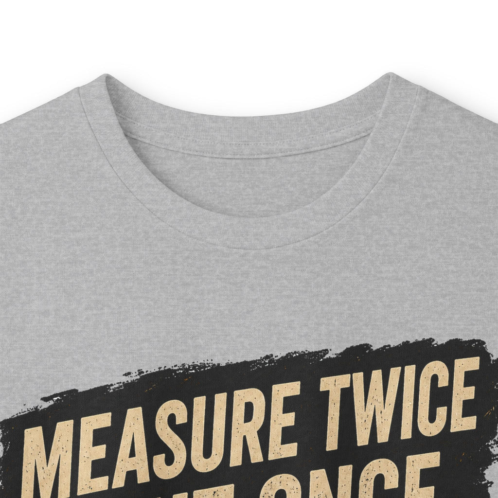 Measure Twice Cut Once Cuss Three Times Long Sleeve Tee