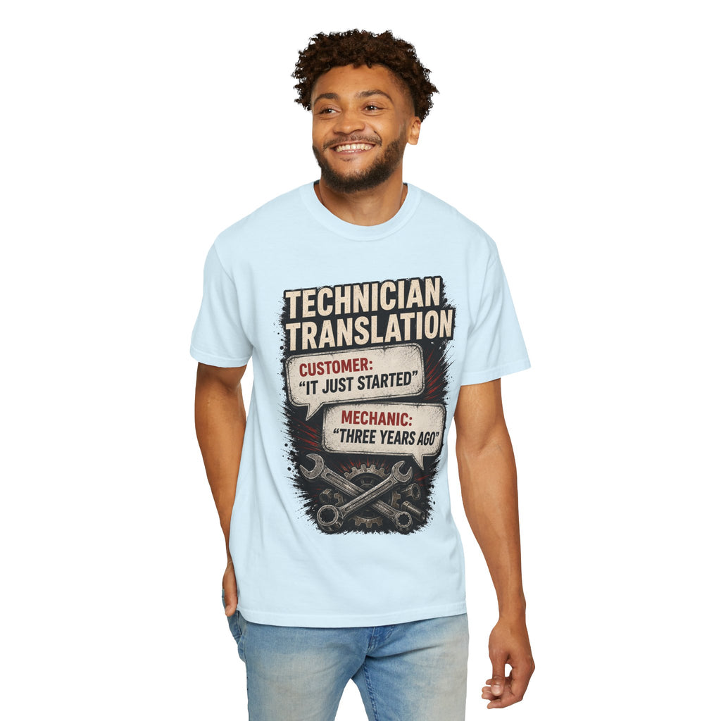 Technician Translation T-Shirt — "Customer: 'It Just Started' / Mechanic: 'Three Years Ago'"