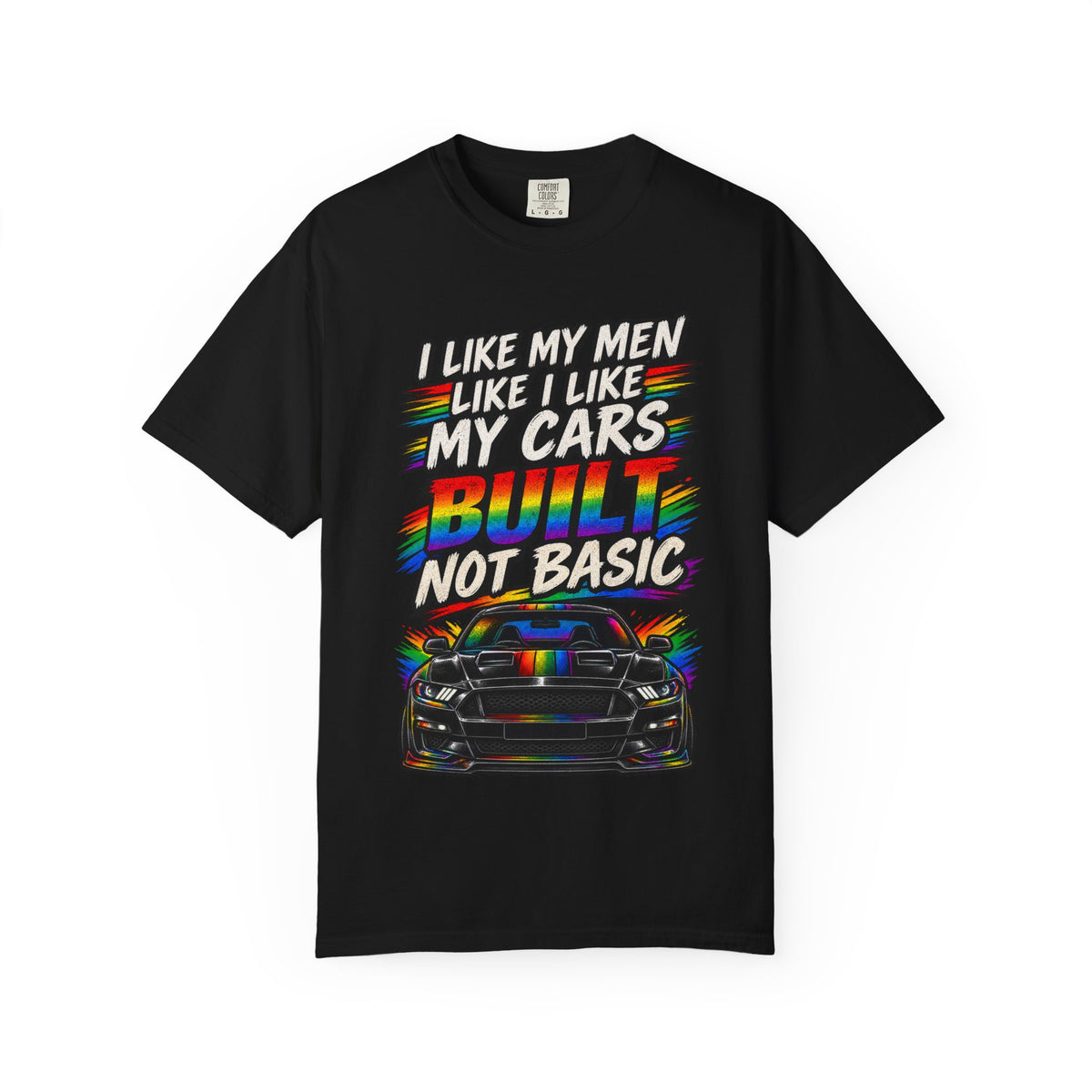 Built Not Basic Car T-Shirt — "I Like My Men Like I Like My Cars" Graphic Tee