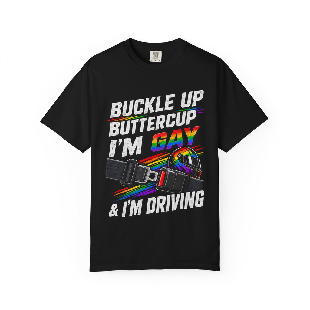 Buckle Up Buttercup I'm Gay & I'm Driving T-Shirt
