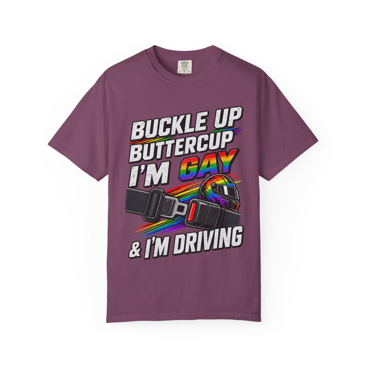 Buckle Up Buttercup I'm Gay & I'm Driving T-Shirt