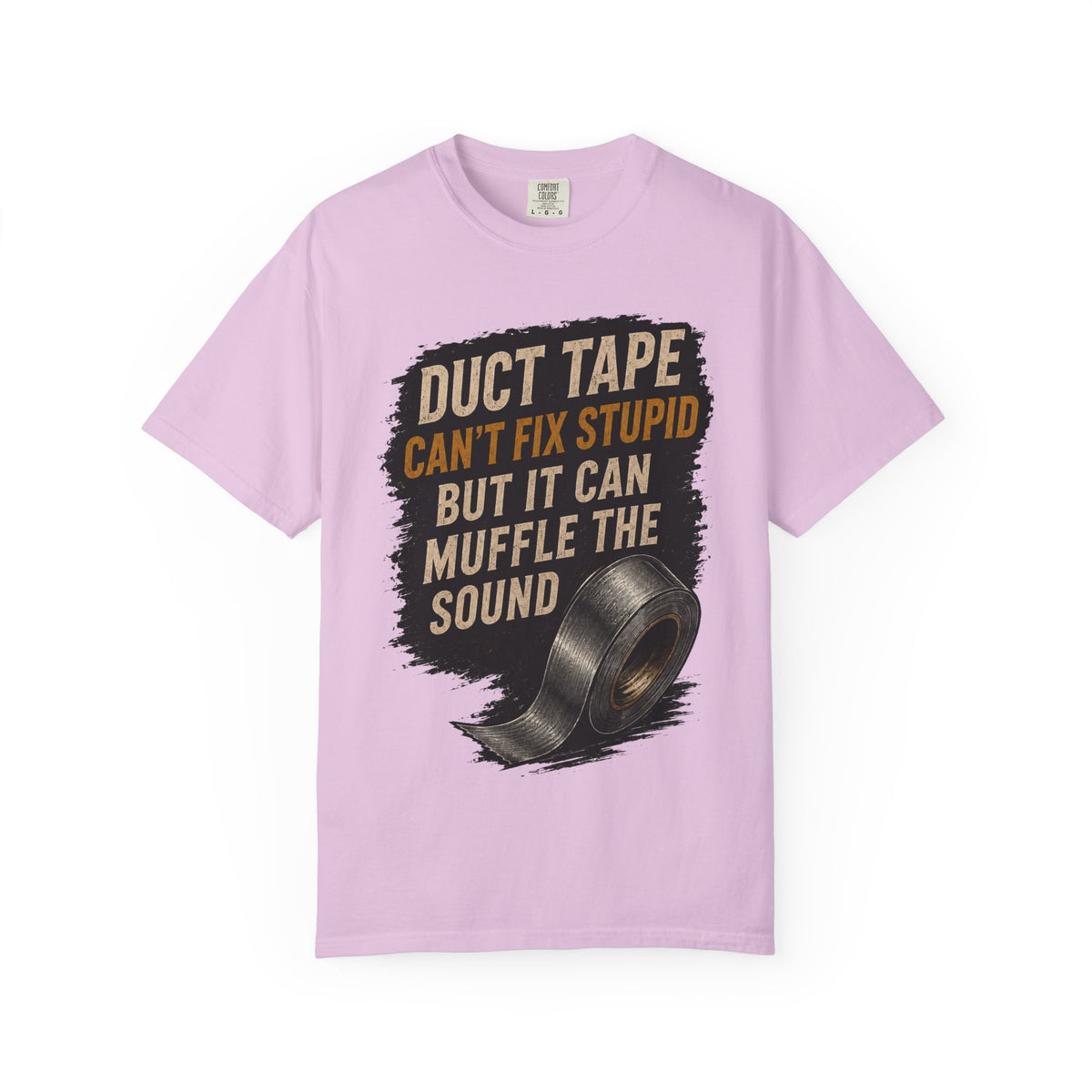 T-Shirt — "Duct Tape Can't Fix Stupid But It Can Muffle the Sound" Graphic Tee