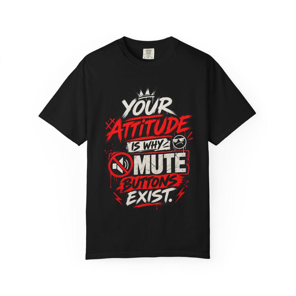 “Your Attitude Is Why Mute Buttons Exist” Graphic Tee