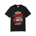 “Your Attitude Is Why Mute Buttons Exist” Graphic Tee