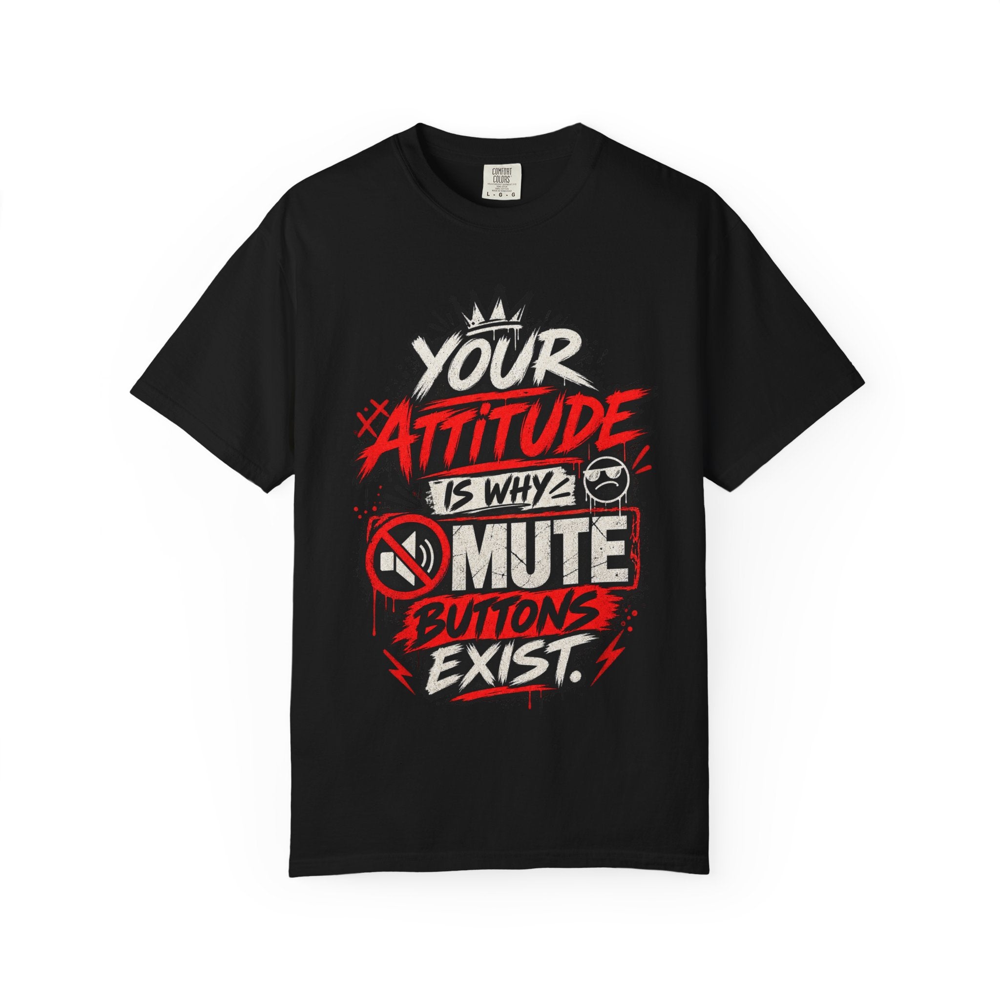 “Your Attitude Is Why Mute Buttons Exist” Graphic Tee