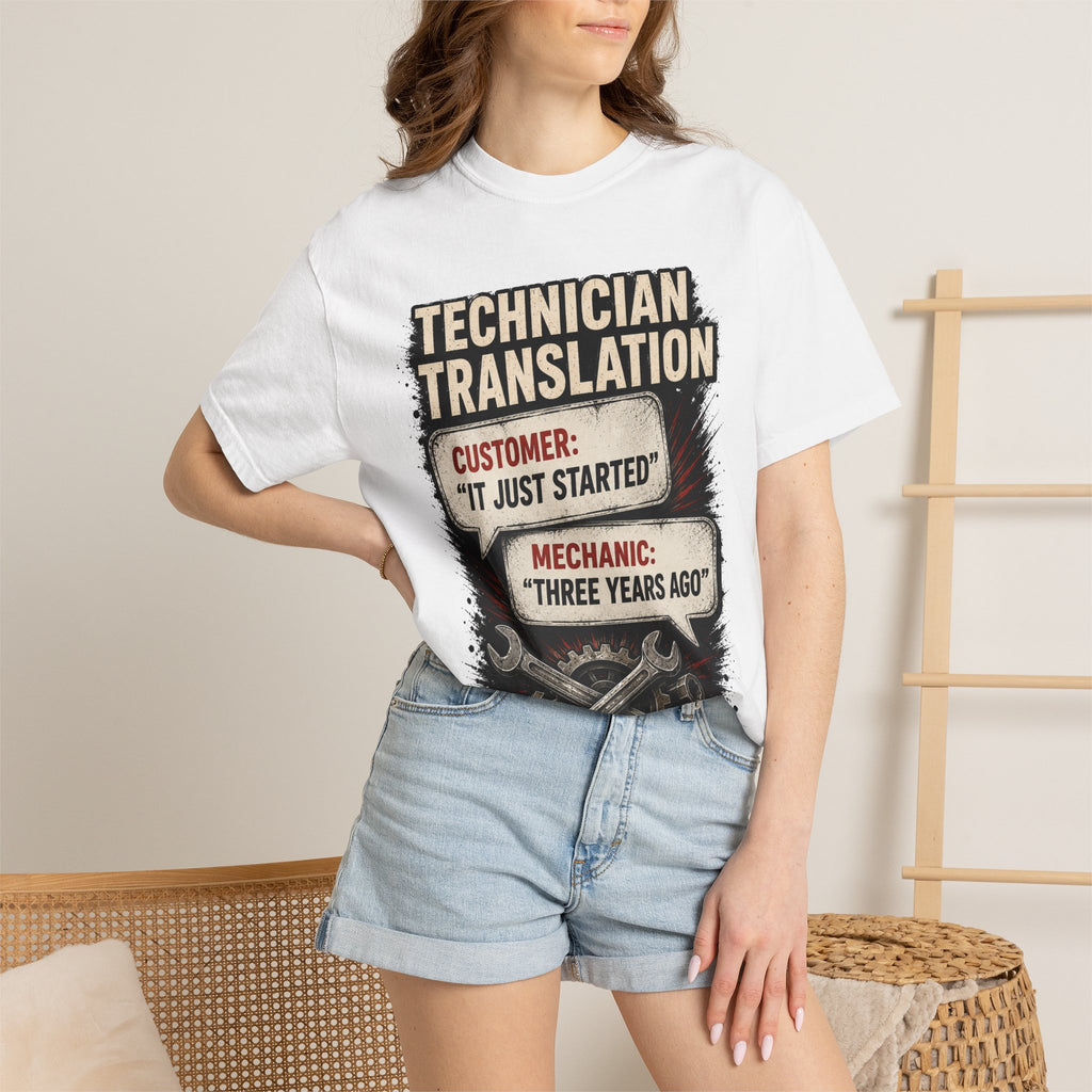 Technician Translation T-Shirt — "Customer: 'It Just Started' / Mechanic: 'Three Years Ago'"
