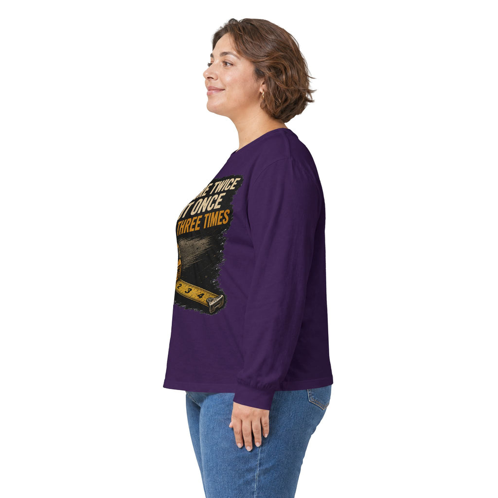 Measure Twice Cut Once Cuss Three Times Long Sleeve Tee