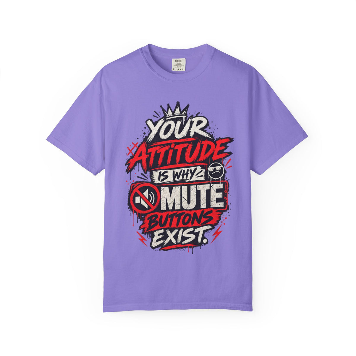 “Your Attitude Is Why Mute Buttons Exist” Graphic Tee