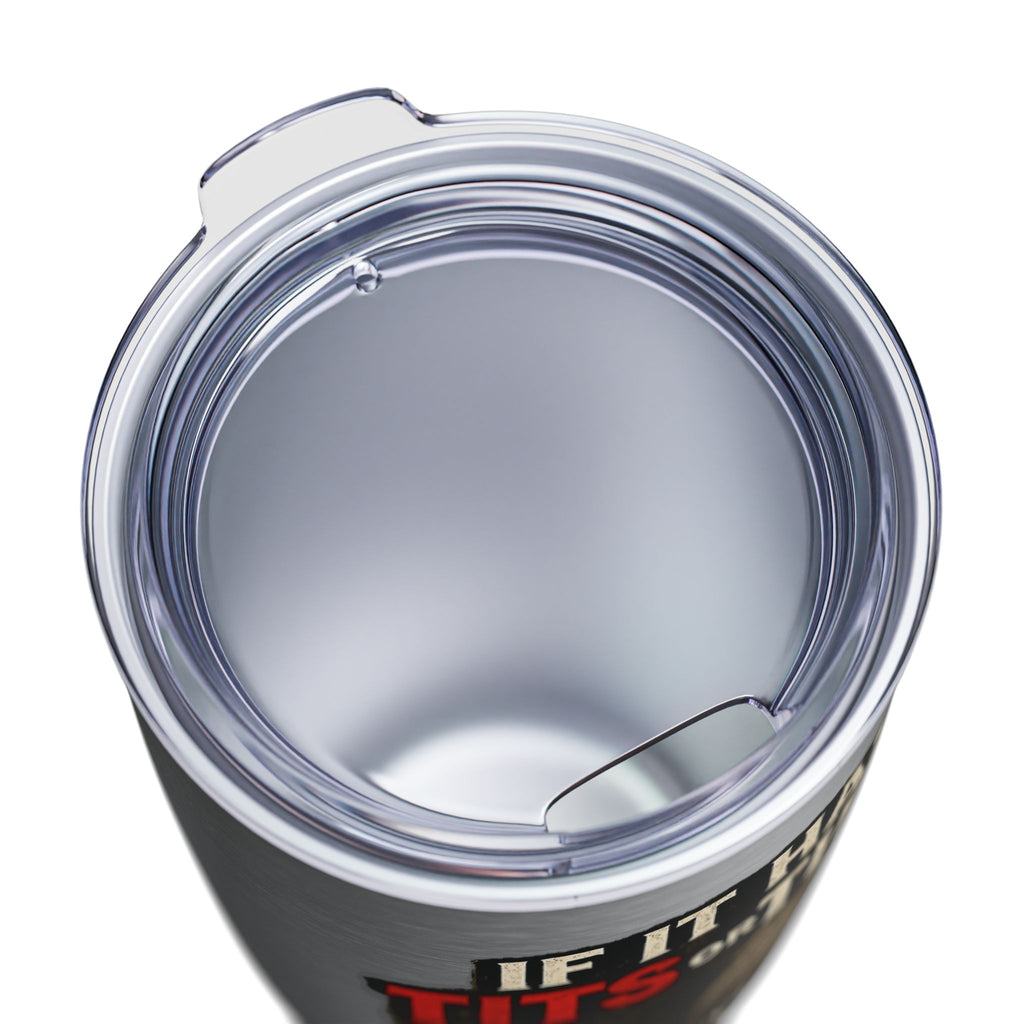Tumbler — If It Has Tits or Tires It Will Give You Problems, 20oz Insulated Travel Mug