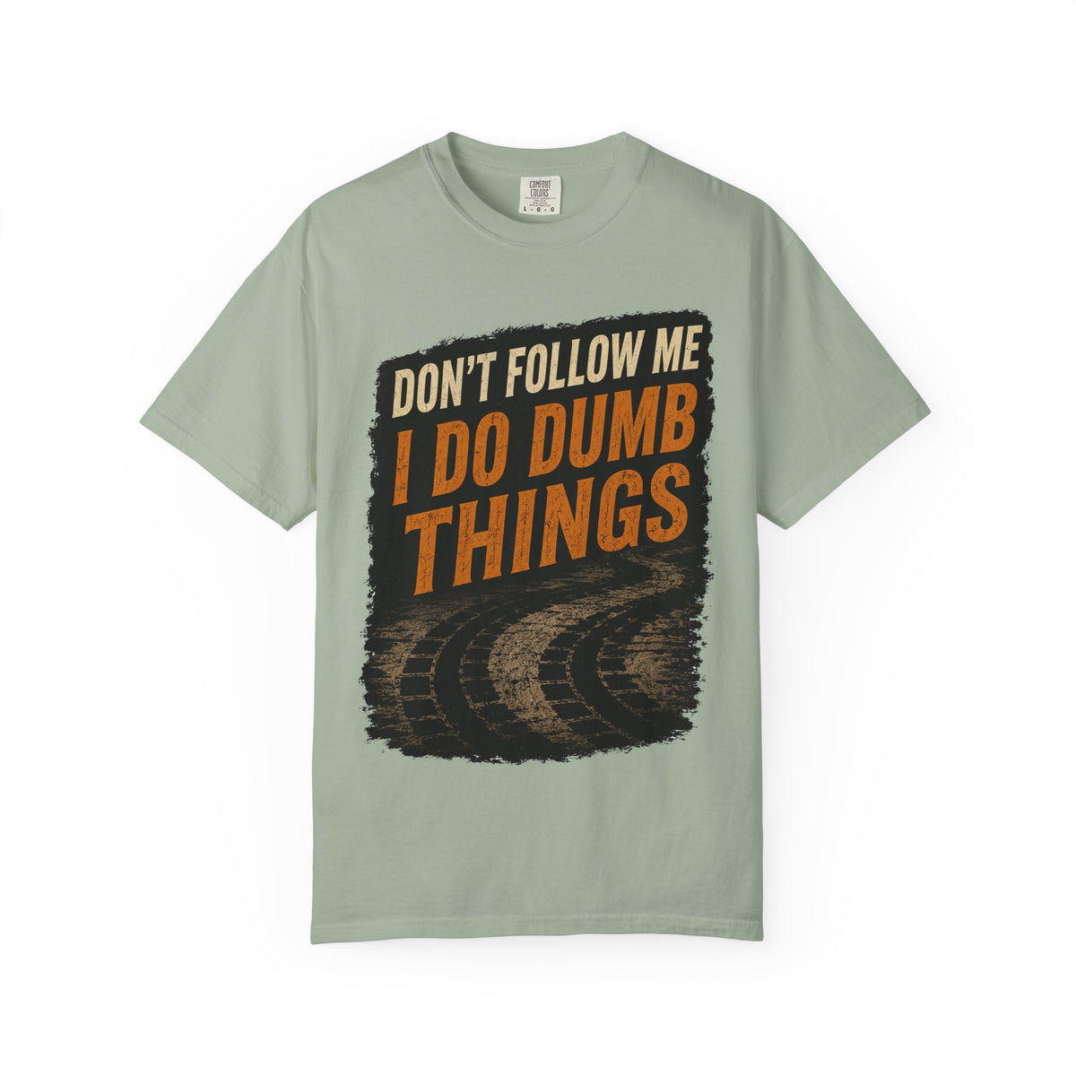 Don't Follow Me I Do Dumb Things T-Shirt # 5