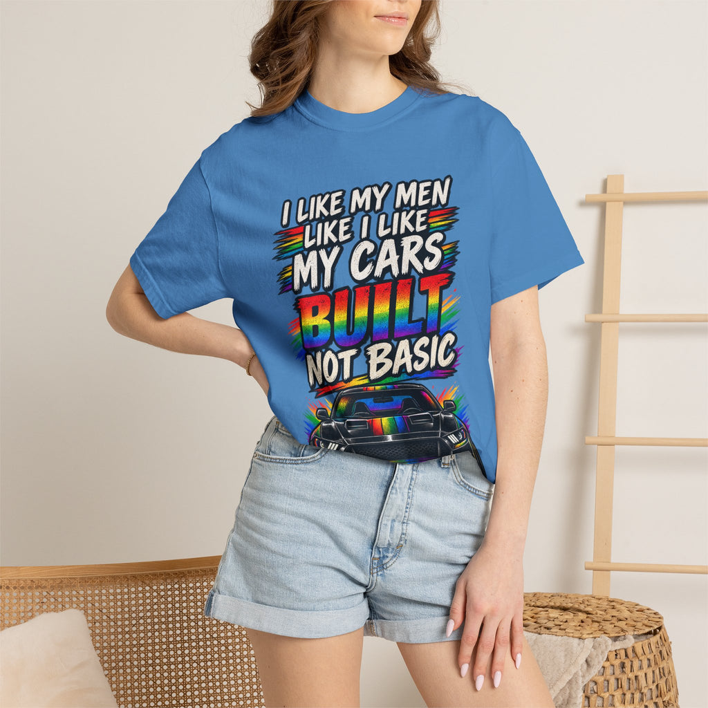 Built Not Basic Car T-Shirt — "I Like My Men Like I Like My Cars" Graphic Tee