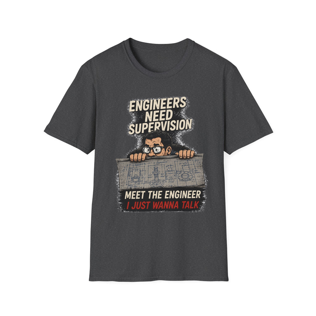 Engineers Need Supervision Soft Tshirt