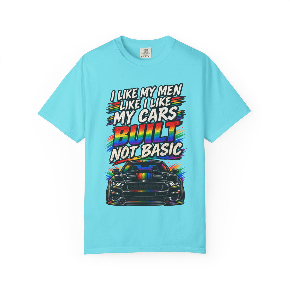 Built Not Basic Car T-Shirt — "I Like My Men Like I Like My Cars" Graphic Tee