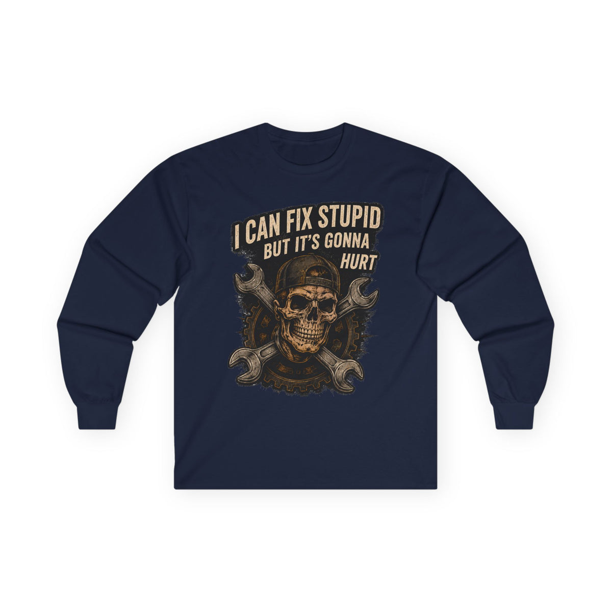 Mechanic Skull Long Sleeve Tee — "I Can Fix Stupid But It's Gonna Hurt"