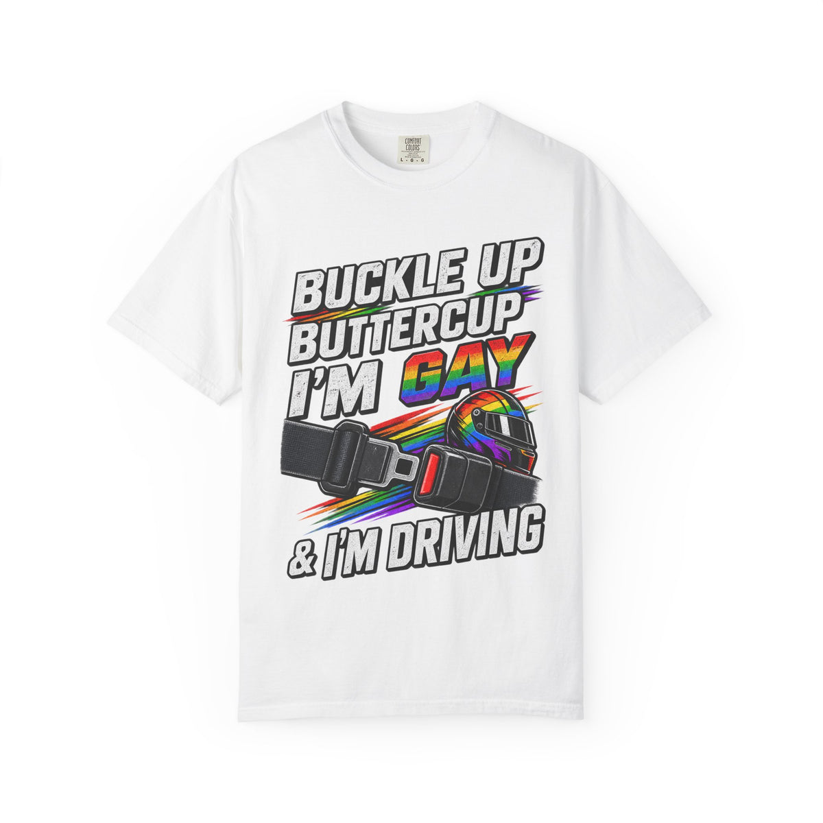 Buckle Up Buttercup I'm Gay & I'm Driving T-Shirt