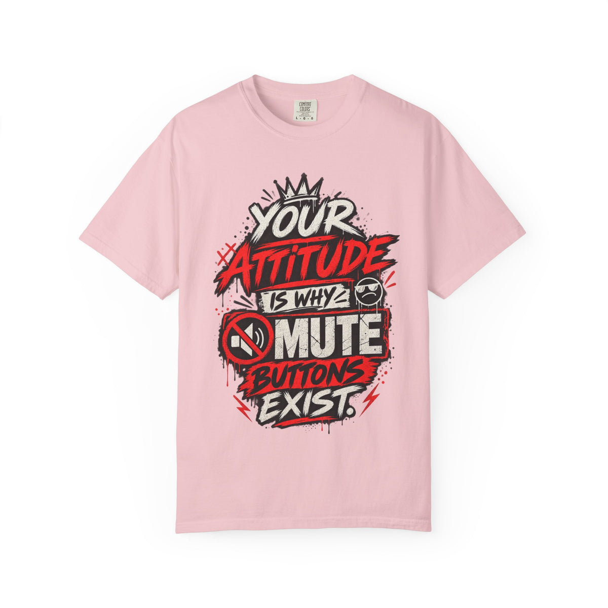 “Your Attitude Is Why Mute Buttons Exist” Graphic Tee
