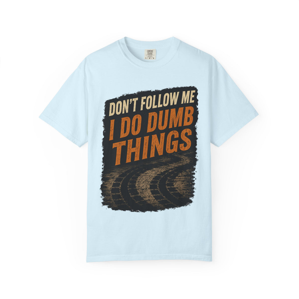 Don't Follow Me I Do Dumb Things T-Shirt # 5